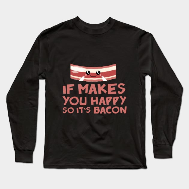 Happy Bacon Long Sleeve T-Shirt by Urbana Fly